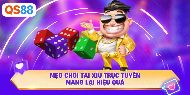 Mẹo chơi Tài Xỉu trực tuyến mang lại hiệu quả